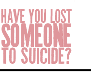 Have You Lost Someone to Suicide?